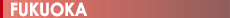 FUKUOKA